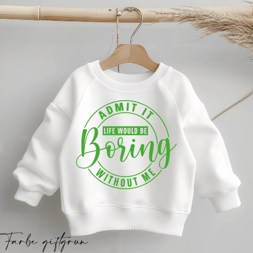 Life would be boring WITHOUT ME | Statement Spruch | Bügelbild