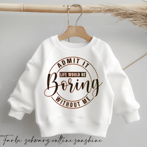 Life would be boring WITHOUT ME | Statement Spruch | Bügelbild