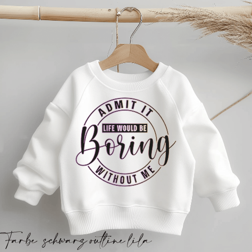 Life would be boring WITHOUT ME | Statement Spruch | Bügelbild