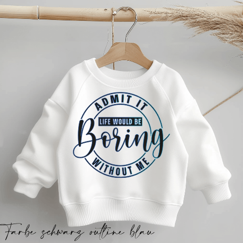 Life would be boring WITHOUT ME | Statement Spruch | Bügelbild